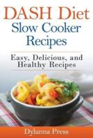 DASH Diet Slow Cooker Recipes: Easy, Delicious, and Healthy Low-Sodium Recipes