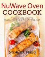 NuWave Oven Cookbook: The Complete Guide to Making the Most of Your NuWave Oven