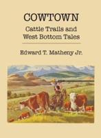 Cowtown: Cattle Trails and West Bottom Tales