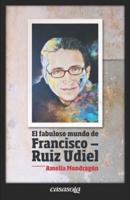El fabuloso mundo de Francisco Ruiz Udiel
