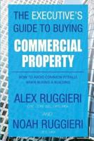 The Executive's Guide to Buying Commercial Property: How to Avoid Common Pitfalls When Buying a Building