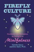 Firefly Culture: Illuminate Your Workplace by Tuning In to Mindfulness