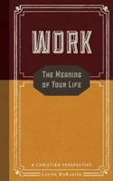 Work: The Meaning of Your Life-A Christian Perspective