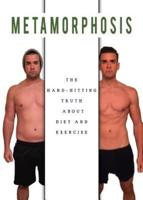 Metamorphosis: The Hard Hitting Truth about Diet and Exercise