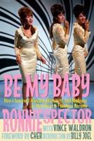 Be My Baby: How I Survived Mascara, Miniskirts, and Madness, or My Life as a Fabulous Ronette [Deluxe Paperback with Color Photos]