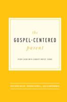 The Gospel-Centered Parent