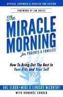 The Miracle Morning for Parents and Families: How to Bring Out the Best In Your Kids and Yourself