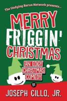 Merry Friggin' Christmas: An Edgy Christmas Comedy