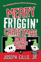 Merry Friggin' Christmas: An Edgy Christmas Comedy, Naughty Edition