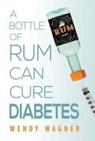 A Bottle of Rum Can Cure Diabetes