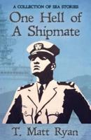 One Hell of A Shipmate: A Collection of Sea Stories