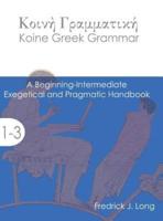 Koine Greek Grammar: A Beginning-Intermediate Exegetical and Pragmatic Handbook