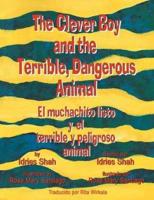 The Clever Boy and the Terrible, Dangerous Animal - El muchachito listo y el terrible y peligroso animal: English-Spanish Edition