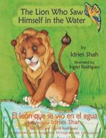 The Lion Who Saw Himself in the Water -- El león que se vio en el agua: English-Spanish Edition