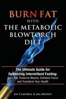 Burn Fat With The Metabolic Blowtorch Diet