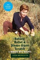 Botany, Ballet & Dinner From Scratch: A Memoir with Recipes