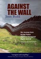 Against the Wall: My Journey from Border Patrol Agent to Immigrant Rights Activist