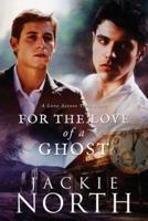 For the Love of a Ghost: A Love Across Time Story