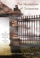 The Mysteries of Suspence: A Collection of Short Stories to Intrigue You: A Zimbell House Anthology