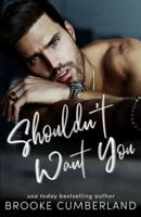 Shouldn't Want You: A forbidden love romance