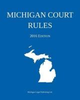 Michigan Court Rules; 2016 Edition