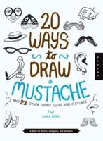 20 Ways to Draw a Mustache and 23 Other Funny Faces and Features