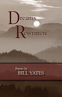 Dreams Rewritten: Poems by Bill Yates