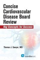 Concise Cardiac Disease Board Review