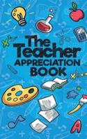 The Teacher Appreciation Book: A Creative Fill-In-The-Blank Venture for Your Favorite Teachers