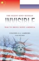 Invisible: The Sino-Russian War to Bring Down America