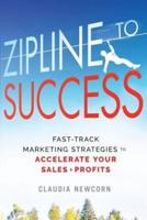 Zipline to Success: Fast-Track Marketing Strategies to Accelerate Your Sales & Profits
