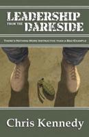 Leadership from the Darkside: There's Nothing More Instructive than a Bad Example