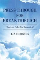 Press Through For Breakthrough: Trust your Father God through it all