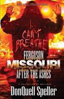 Ferguson, Missouri: After The Ashes