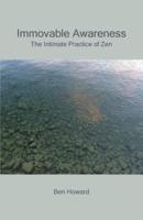 Immovable Awareness: The Intimate Practice of Zen