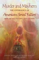 Murder and Mayhem: The Anthology of American Serial Killers from the 19th and Early 20th Centuries