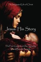 JESUS: HIS STORY: The Integrated Life of Christ