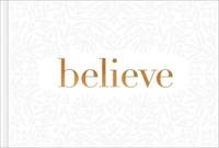 Believe -- A Gift Book for the Holidays, Encouragement, or to Inspire Everyday Possibilities