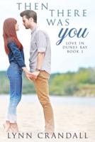 Then There Was You: Love in Dunes Bay Book One