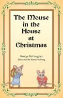 The Mouse in the House at Christmas: Once upon a time, long, long ago, in a far-off city, there lived a family of mice.