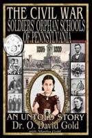 The Civil War Soldiers' Orphan Schools of Pennsylvania 1864-1889
