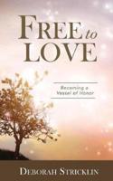 Free to Love: Becoming a Vessel of Honor
