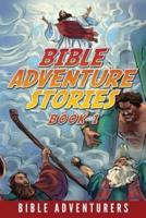 Bible Adventure Stories: Inspiring and Easy to Understand Bible Stories for Kids