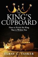 The King's Cupboard: How to Access the King That is Within You