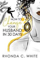 How To Change Your Husband in 30 Days