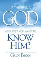 If There Is a God: Wouldn't you want to know Him?