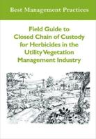 Field Guide to Closed Chain of Custody for Herbicides in the Utility Vegetation Management Industry