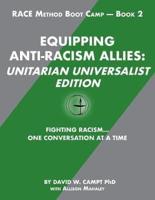 Equipping Anti-Racism Allies Unitarian Universalist Edition