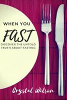 When You Fast: Discover The Untold Truth About Fasting
