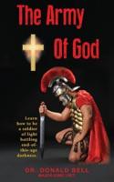 The Army of God: Learn how to be a soldier of light battling end-of-this-age darkness.